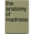 The Anatomy of Madness