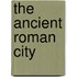 The Ancient Roman City