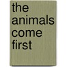 The Animals Come First door Mary Bowring