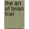 The Art Of Brian Friel door Elmer Andrews