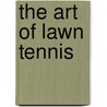 The Art Of Lawn Tennis door William Tilden