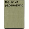 The Art Of Papermaking by Bernard Toale