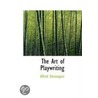 The Art Of Playwriting door Alfred Hennequin