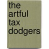 The Artful Tax Dodgers by John W. O'Sullivan