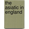 The Asiatic In England door Joseph Salter