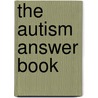 The Autism Answer Book by William Stillman
