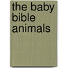 The Baby Bible Animals door Robin Currie