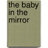 The Baby In The Mirror