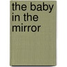 The Baby In The Mirror door Charles Fernyhough