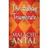 The Balkan Triumvirate by Malachi Antal
