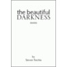 The Beautiful Darkness door Steven Torchia