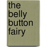 The Belly Button Fairy by Mark Wayne Adams