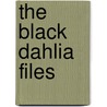 The Black Dahlia Files by Donald Wolfe