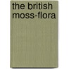 The British Moss-Flora by Robert Braithwaite