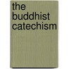 The Buddhist Catechism by Henry Steele Olcott