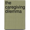 The Caregiving Dilemma by Nancy Foner