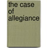 The Case Of Allegiance by William Sherlock