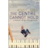 The Centre Cannot Hold by Elyn R. Saks