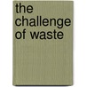 The Challenge Of Waste by Stuart Chase