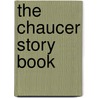The Chaucer Story Book door Chaucer Geoffrey