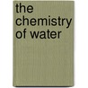 The Chemistry Of Water by Joy Andrews