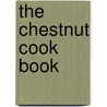 The Chestnut Cook Book by Annie Bhagwandin