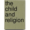 The Child And Religion by Thomas Stephens