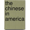 The Chinese In America by Otis Gibson