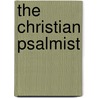 The Christian Psalmist by Unknown