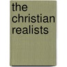 The Christian Realists by Eric Patterson