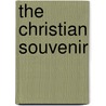 The Christian Souvenir by Edited by Charles B. Tayler