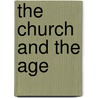 The Church And The Age by Unknown