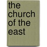 The Church Of The East by William Baum