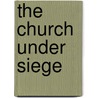 The Church Under Siege door Sr. Gilbert Cuzdey