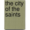 The City Of The Saints by Sir Richard Francis Burton