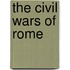 The Civil Wars Of Rome