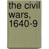 The Civil Wars, 1640-9 door Angela Anderson