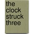 The Clock Struck Three