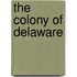 The Colony of Delaware
