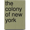 The Colony of New York door Susan Whitehurst