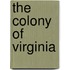 The Colony of Virginia