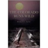 The Colorado Runs Wild door Richard N. Taylor