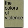 The Colors Of Violence door Sudhir Kakar