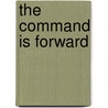The Command Is Forward door Alexander Woollcott