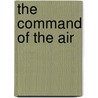 The Command Of The Air by Giulio Douhet