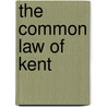 The Common Law Of Kent door Thomas Robinson