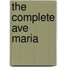 The Complete Ave Maria by Unknown