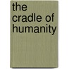 The Cradle Of Humanity by Stuart Kendall