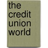 The Credit Union World by V. Fountain Wendell