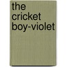The Cricket Boy-Violet by Unknown
